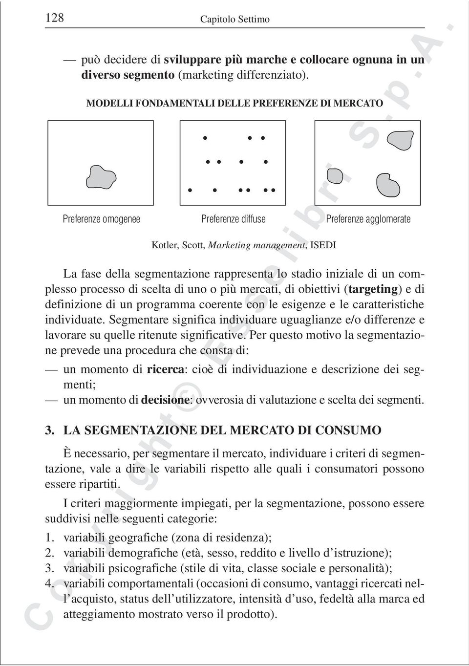 stadio iniziale di un complesso processo di scelta di uno o più mercati, di obiettivi (targeting) e di definizione di un programma coerente con le esigenze e le caratteristiche individuate.