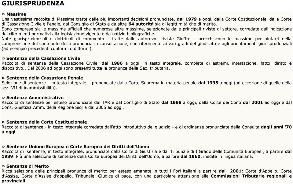 Sono comprese sia le massime ufficiali che numerose altre massime, selezionate dalle principali riviste di settore, corredate dall indicazione dei riferimenti normativi alla legislazione vigente e da