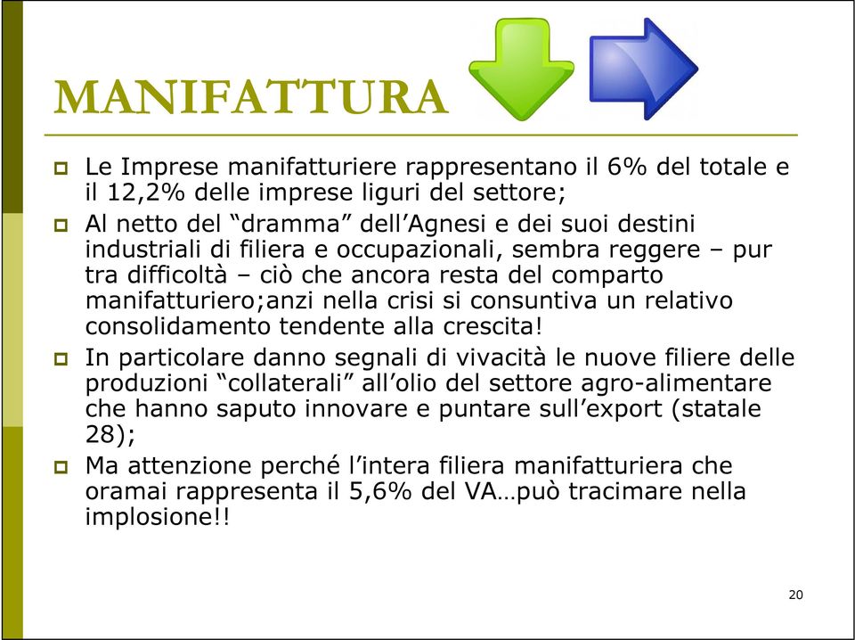 manifatturiero;anzi nella crisi si consuntiva un relativo consolidamento tendente alla crescita!