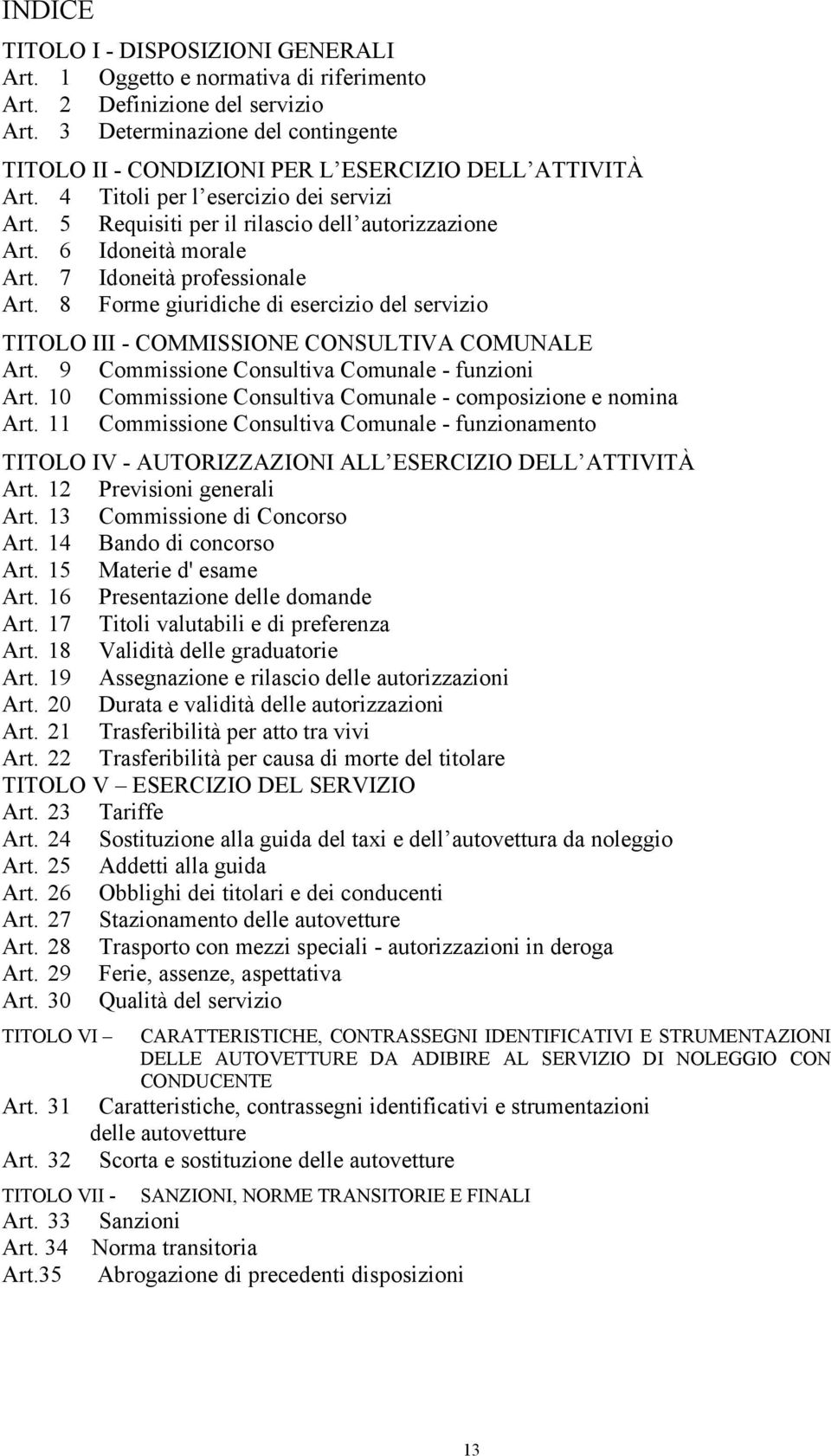 6 Idoneità morale Art. 7 Idoneità professionale Art. 8 Forme giuridiche di esercizio del servizio TITOLO III - COMMISSIONE CONSULTIVA COMUNALE Art. 9 Commissione Consultiva Comunale - funzioni Art.