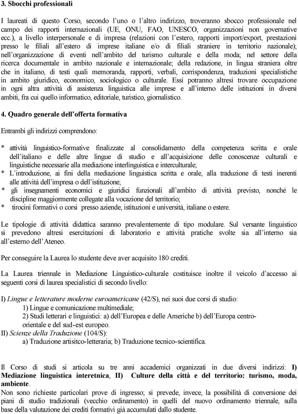 ), a livello interpersonale e di impresa (relazioni con l estero, rapporti import/export, prestazioni presso le filiali all estero di imprese italiane e/o di filiali straniere in territorio