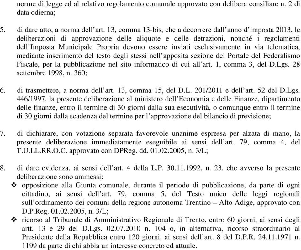 inviati esclusivamente in via telematica, mediante inserimento del testo degli stessi nell apposita sezione del Portale del Federalismo Fiscale, per la pubblicazione nel sito informatico di cui all