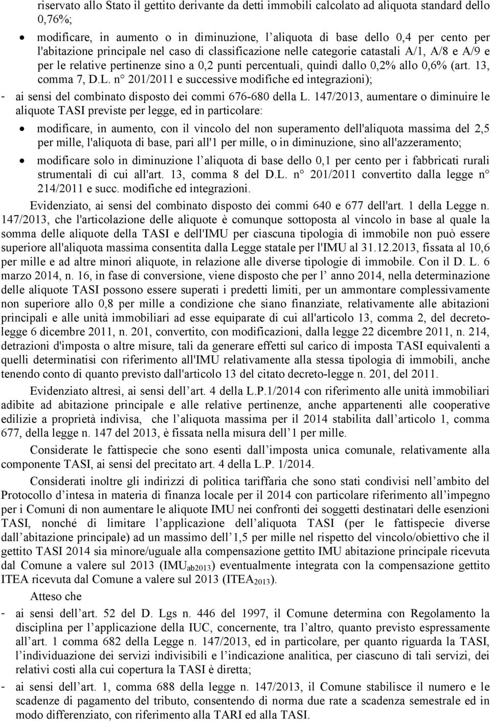 13, comma 7, D.L. n 201/2011 e successive modifiche ed integrazioni); - ai sensi del combinato disposto dei commi 676-680 della L.