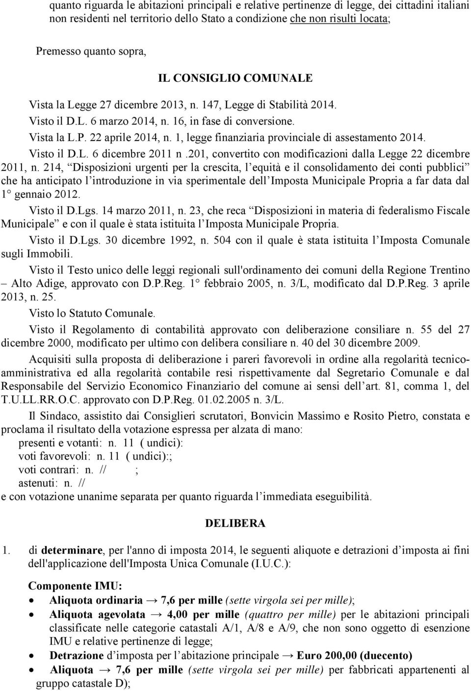 1, legge finanziaria provinciale di assestamento 2014. Visto il D.L. 6 dicembre 2011 n.201, convertito con modificazioni dalla Legge 22 dicembre 2011, n.