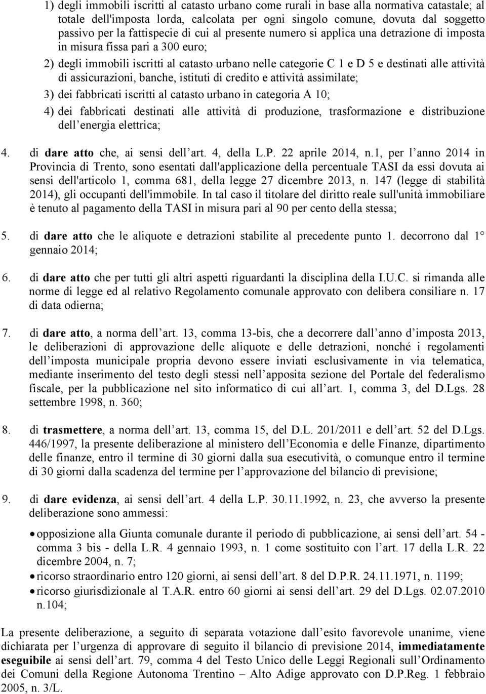 attività di assicurazioni, banche, istituti di credito e attività assimilate; 3) dei fabbricati iscritti al catasto urbano in categoria A 10; 4) dei fabbricati destinati alle attività di produzione,