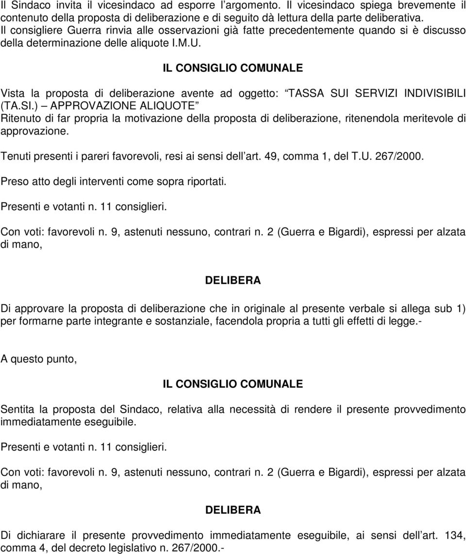 IL CONSIGLIO COMUNALE Vista la proposta di deliberazione avente ad oggetto: TASSA SUI SERVIZI INDIVISIBILI (TA.SI.) APPROVAZIONE ALIQUOTE Ritenuto di far propria la motivazione della proposta di deliberazione, ritenendola meritevole di approvazione.