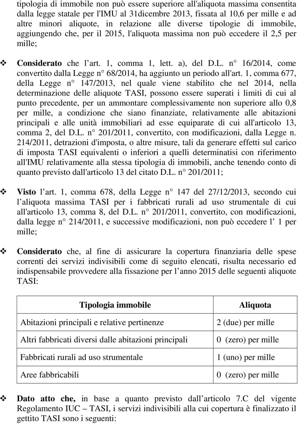 n 16/2014, come convertito dalla Legge n 68/2014, ha aggiunto un periodo all'art.