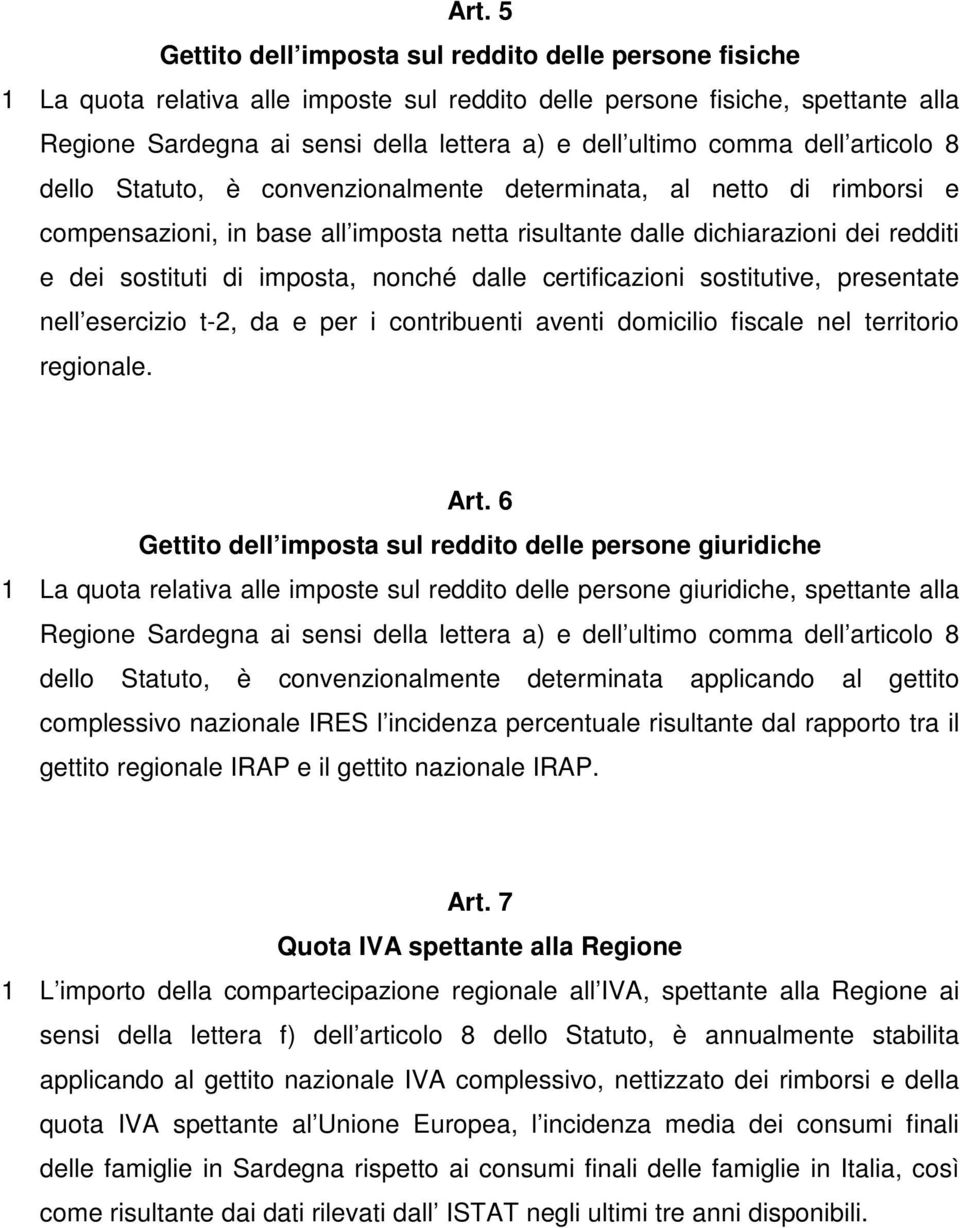 di imposta, nonché dalle certificazioni sostitutive, presentate nell esercizio t-2, da e per i contribuenti aventi domicilio fiscale nel territorio regionale. Art.