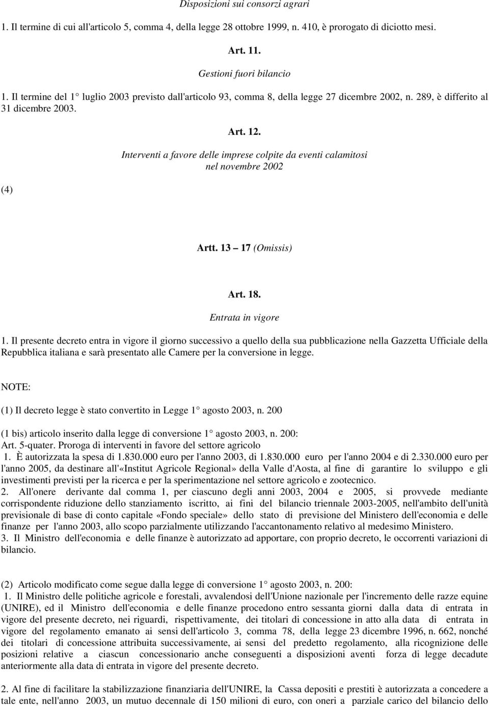 Interventi a favore delle imprese colpite da eventi calamitosi nel novembre 2002 Artt. 13 17 (Omissis) Art. 18. Entrata in vigore 1.