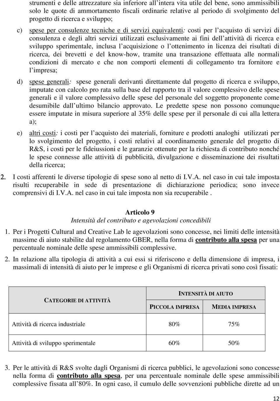 ricerca e sviluppo sperimentale, inclusa l acquisizione o l ottenimento in licenza dei risultati di ricerca, dei brevetti e del know-how, tramite una transazione effettuata alle normali condizioni di