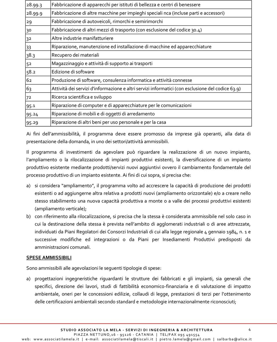 rimorchi e semirimorchi 30 Fabbricazione di altri mezzi di trasporto (con esclusione del codice 30.