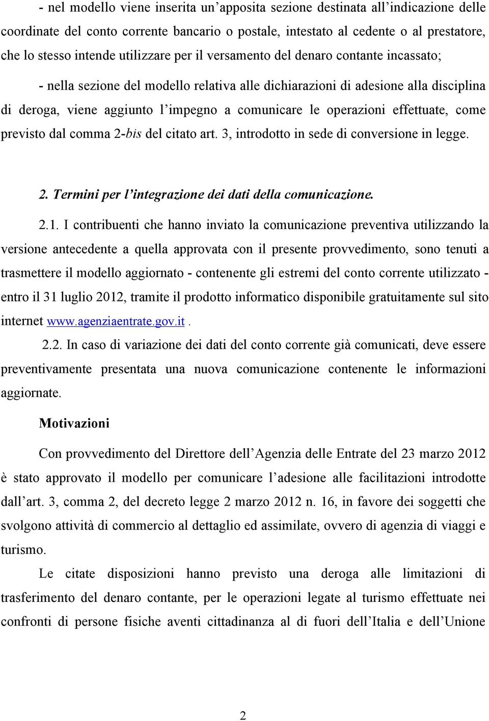 operazioni effettuate, come previsto dal comma 2-bis del citato art. 3, introdotto in sede di conversione in legge. 2. Termini per l integrazione dei dati della comunicazione. 2.1.