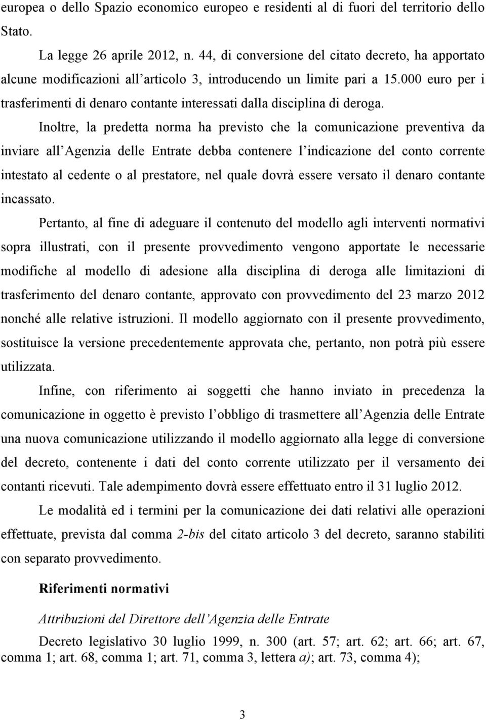 000 euro per i trasferimenti di denaro contante interessati dalla disciplina di deroga.