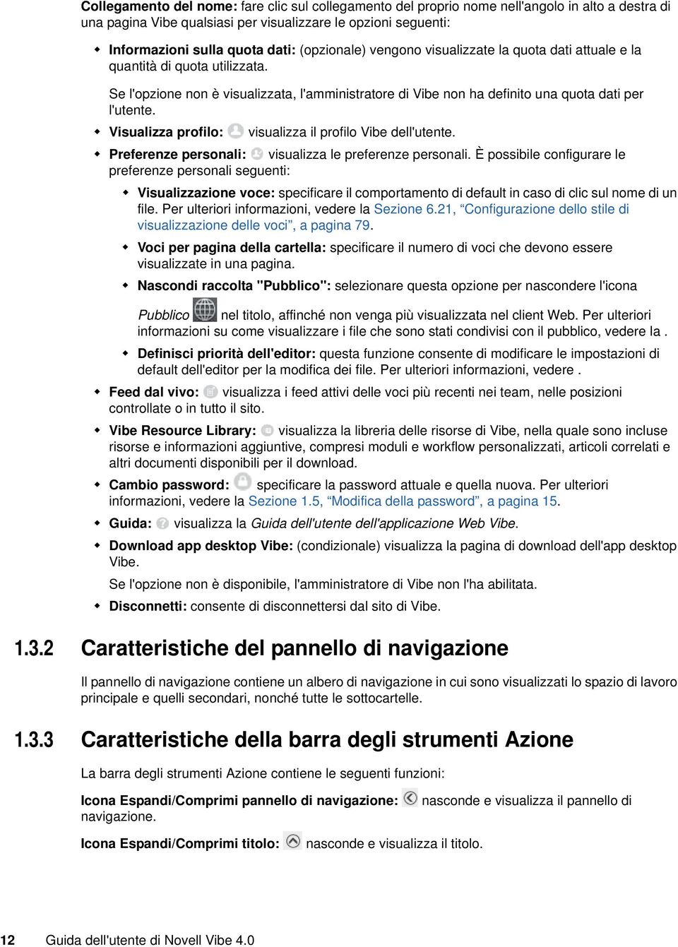 Visualizza profilo: visualizza il profilo Vibe dell'utente. Preferenze personali: visualizza le preferenze personali.