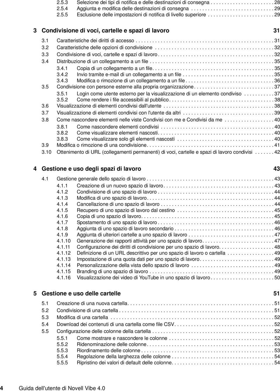 .......................................... 32 3.3 Condivisione di voci, cartelle e spazi di lavoro.......................................... 32 3.4 Distribuzione di un collegamento a un file............................................. 35 3.