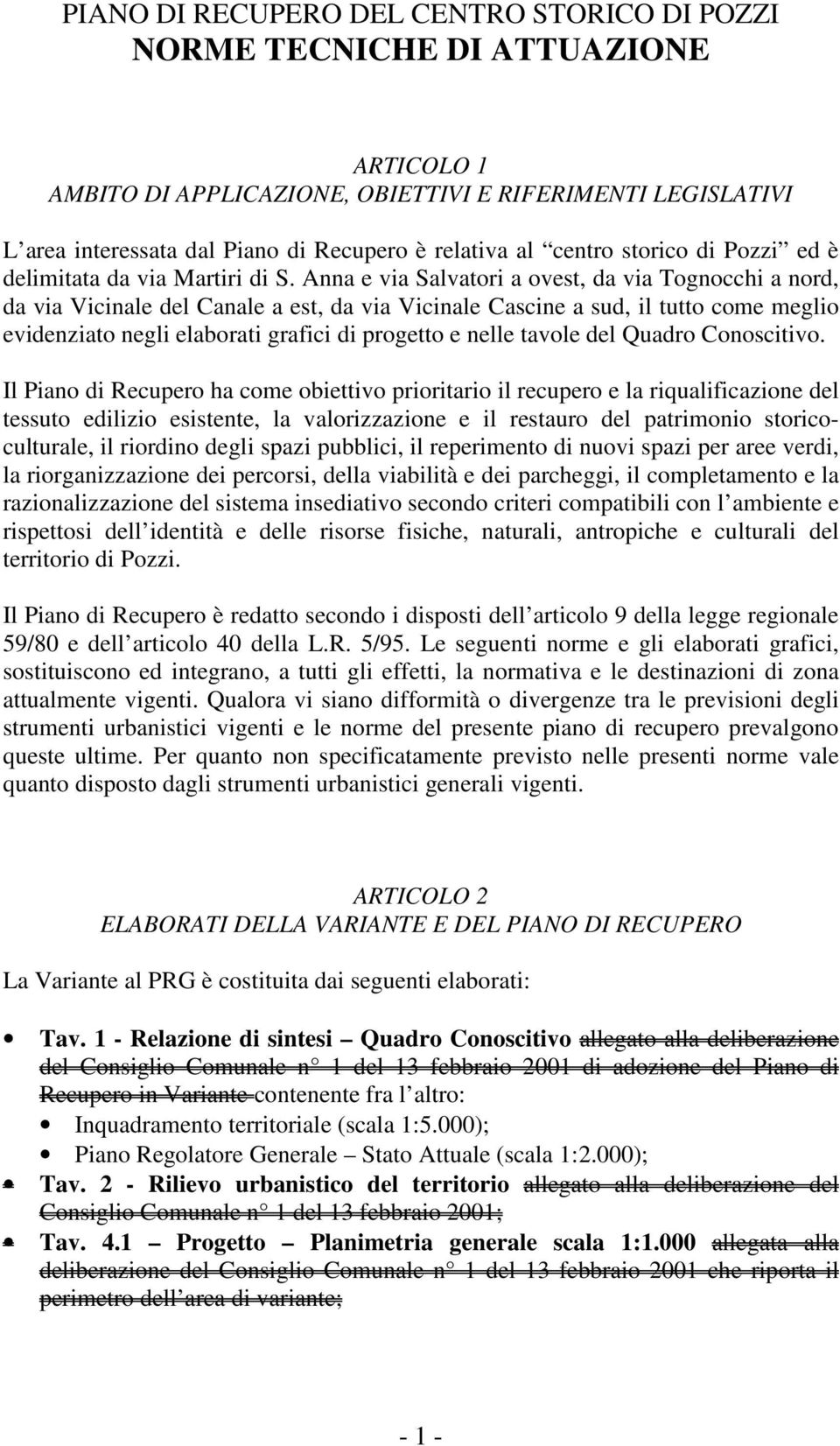 Anna e via Salvatori a ovest, da via Tognocchi a nord, da via Vicinale del Canale a est, da via Vicinale Cascine a sud, il tutto come meglio evidenziato negli elaborati grafici di progetto e nelle