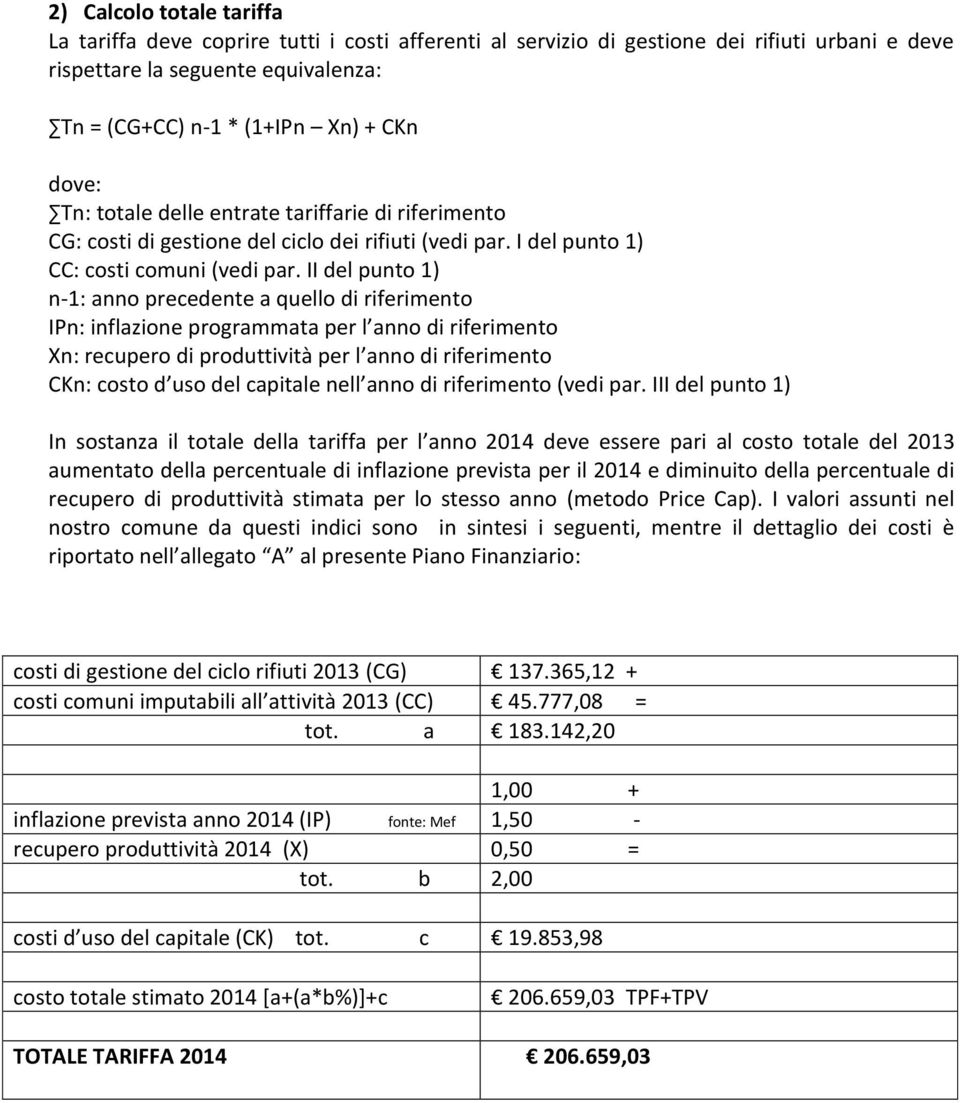 II del punto 1) n-1: anno precedente a quello di riferimento IPn: inflazione programmata per l anno di riferimento Xn: recupero di produttività per l anno di riferimento CKn: costo d uso del capitale