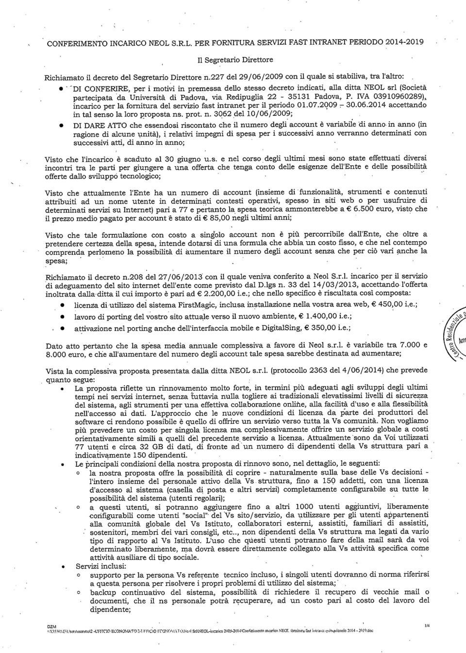 ntranet per l perodo 01072009 v 30062014 accettando n tal senso la loro proposta ns prot n 3062 del 10/06/2009; D DRE TTO che essendos rscontato che l numero degl account è varable d anno n anno (n