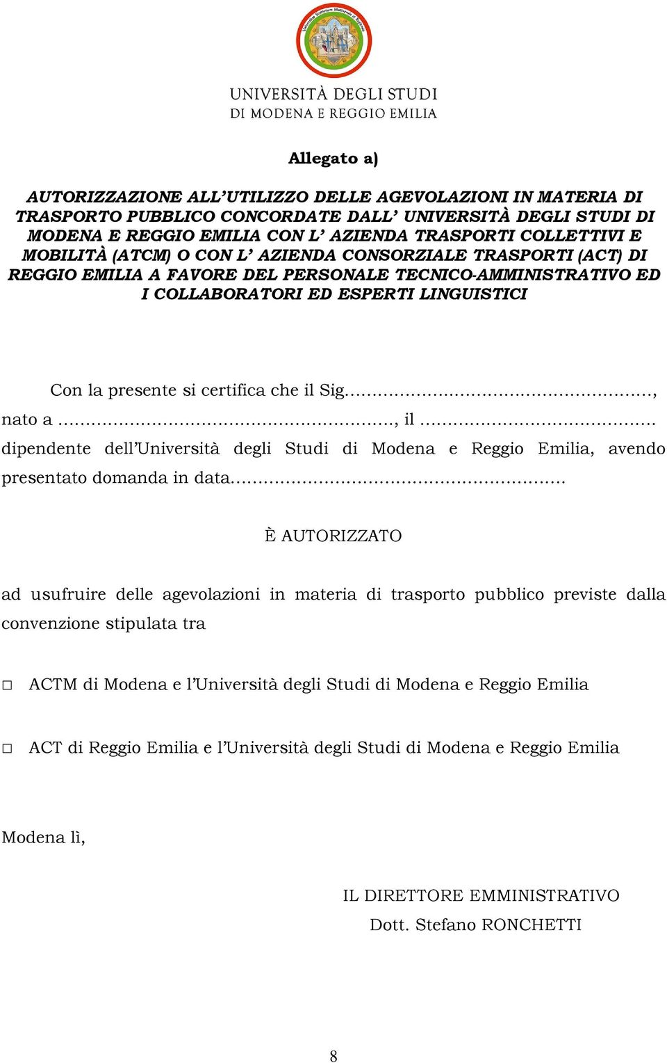 il Sig.., nato a., il. dipendente dell Università degli Studi di Modena e Reggio Emilia, avendo presentato domanda in data.