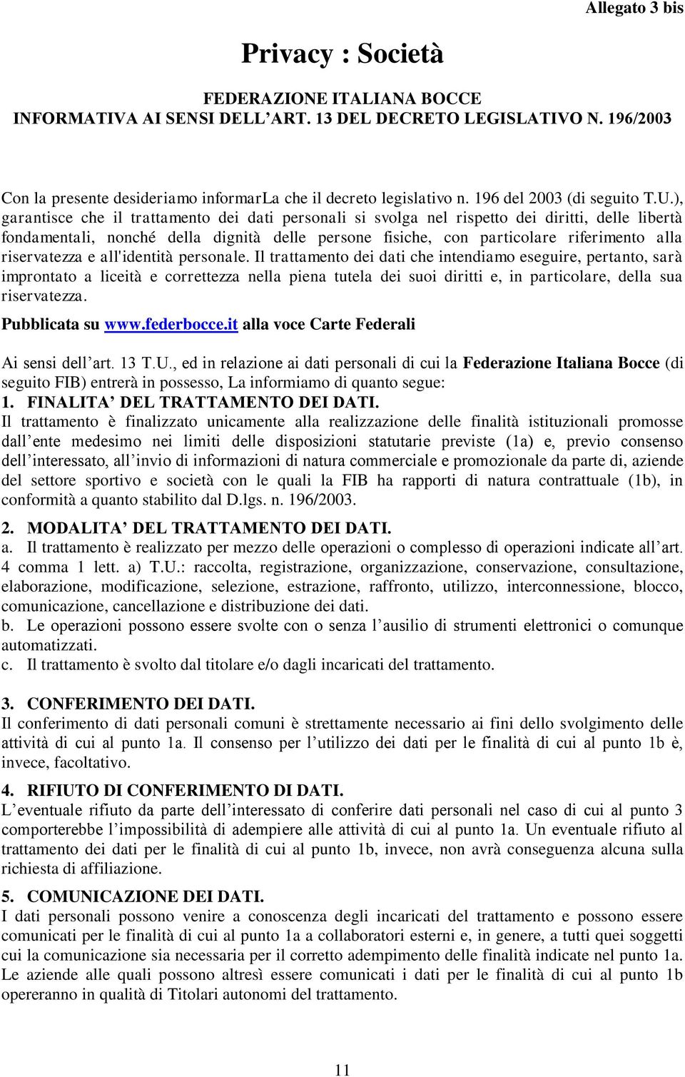 ), garantisce che il trattamento dei dati personali si svolga nel rispetto dei diritti, delle libertà fondamentali, nonché della dignità delle persone fisiche, con particolare riferimento alla