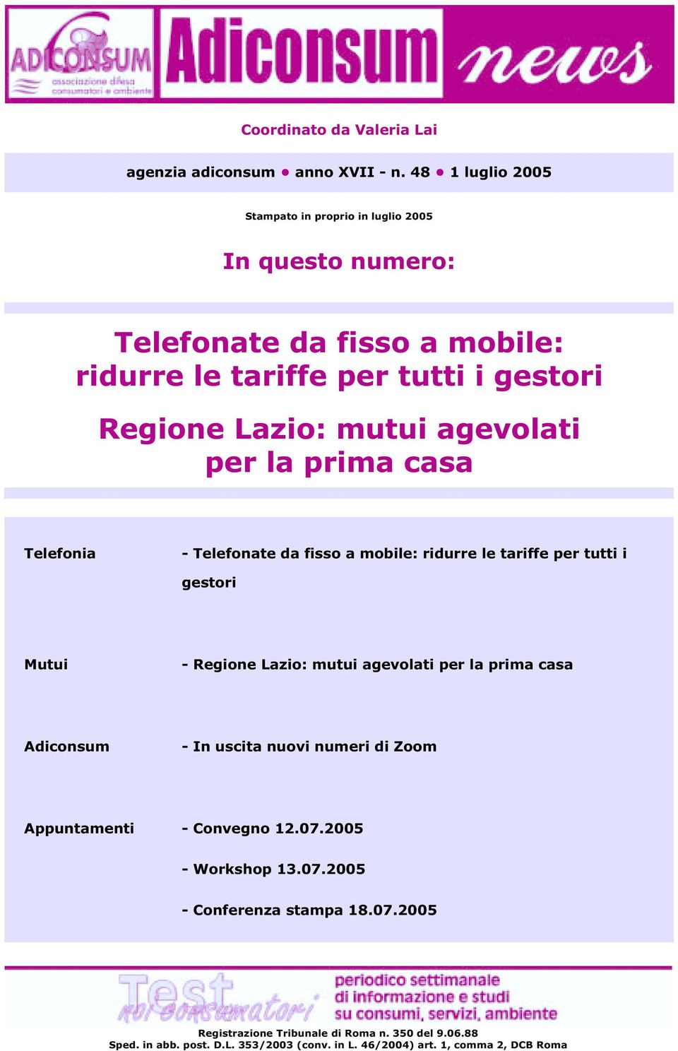 agevolati per la prima casa Telefonia - Telefonate da fisso a mobile: ridurre le tariffe per tutti i gestori Mutui - Regione Lazio: mutui agevolati per la prima
