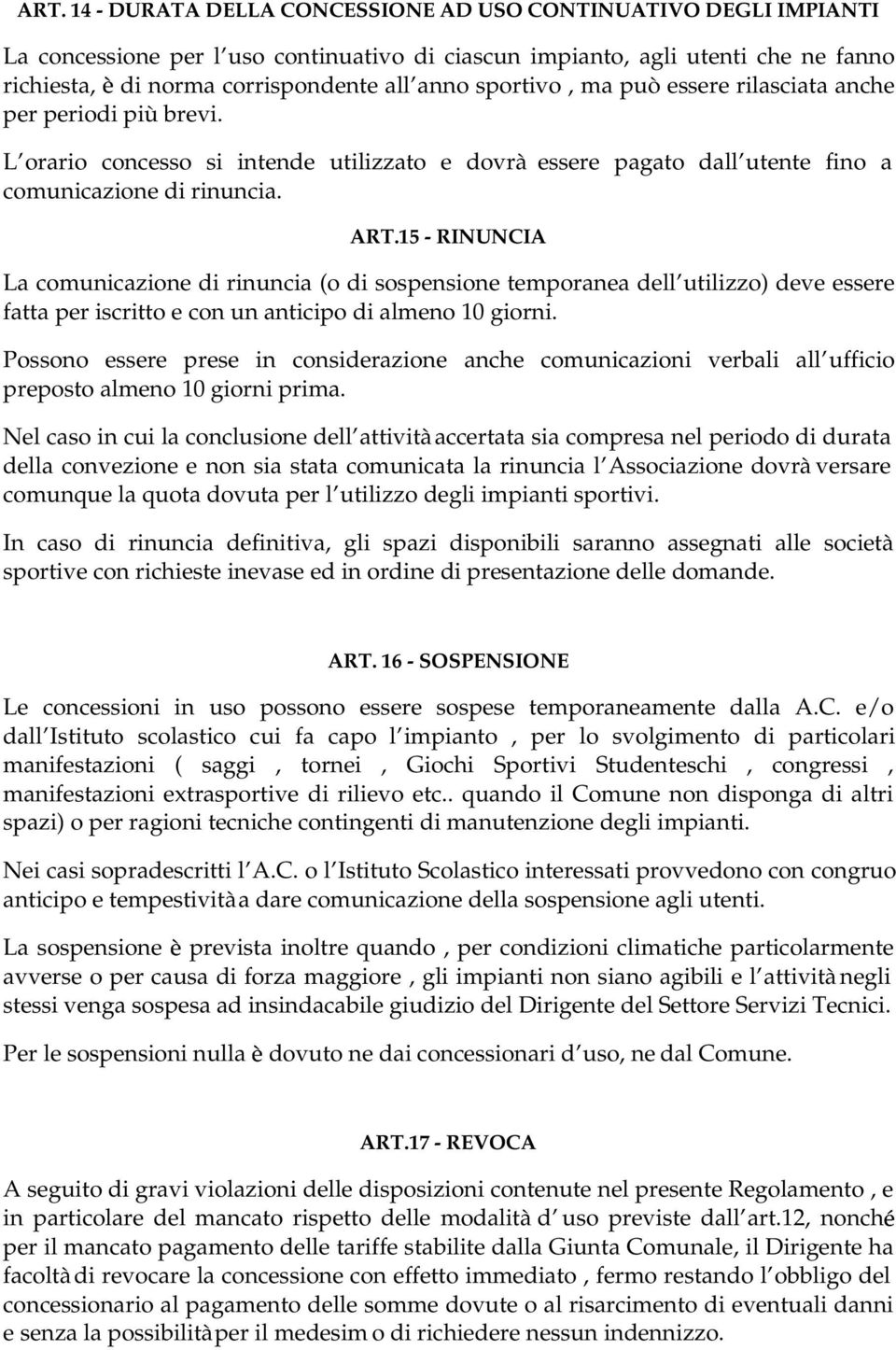 15 - RINUNCIA La comunicazione di rinuncia (o di sospensione temporanea dell utilizzo) deve essere fatta per iscritto e con un anticipo di almeno 10 giorni.