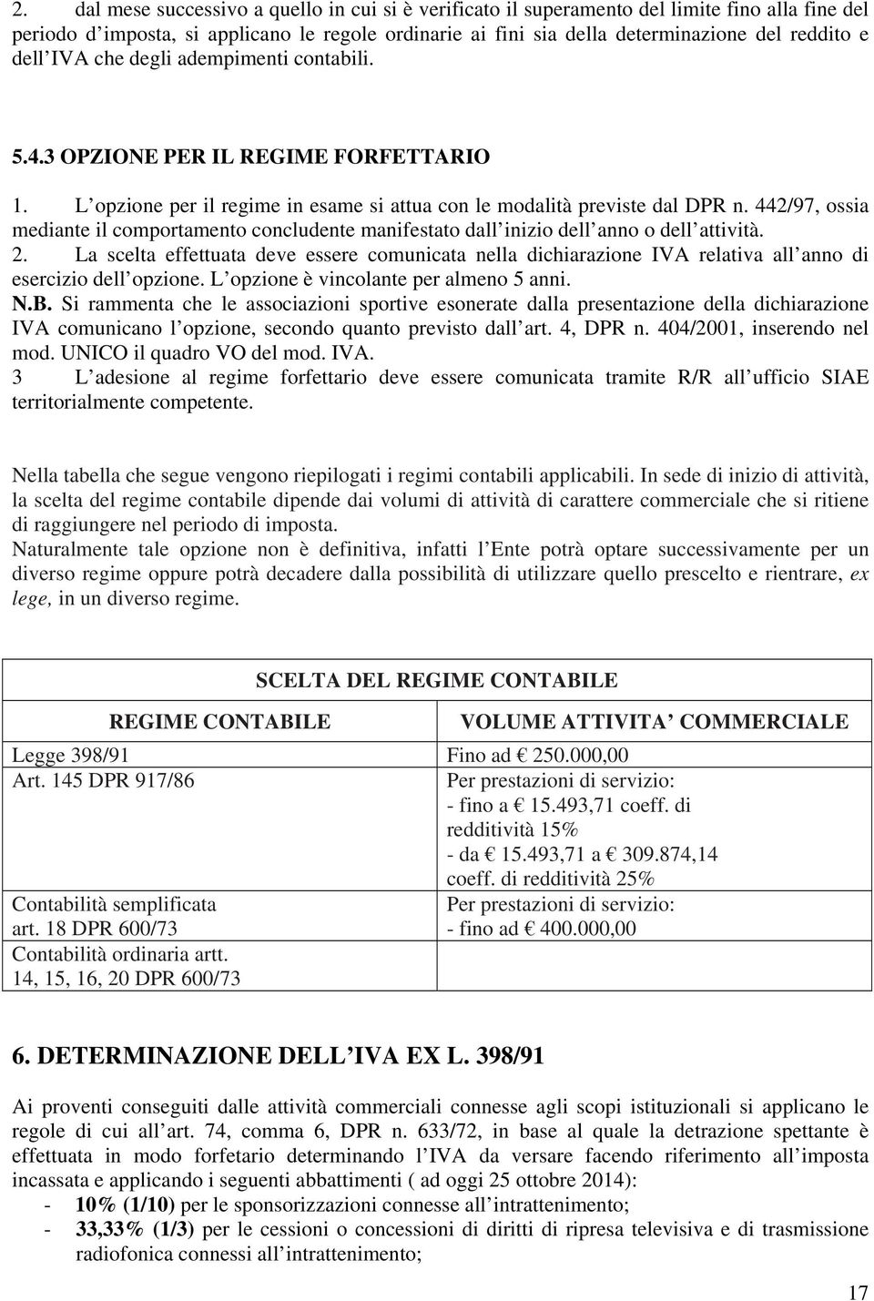 442/97, ossia mediante il comportamento concludente manifestato dall inizio dell anno o dell attività. 2.