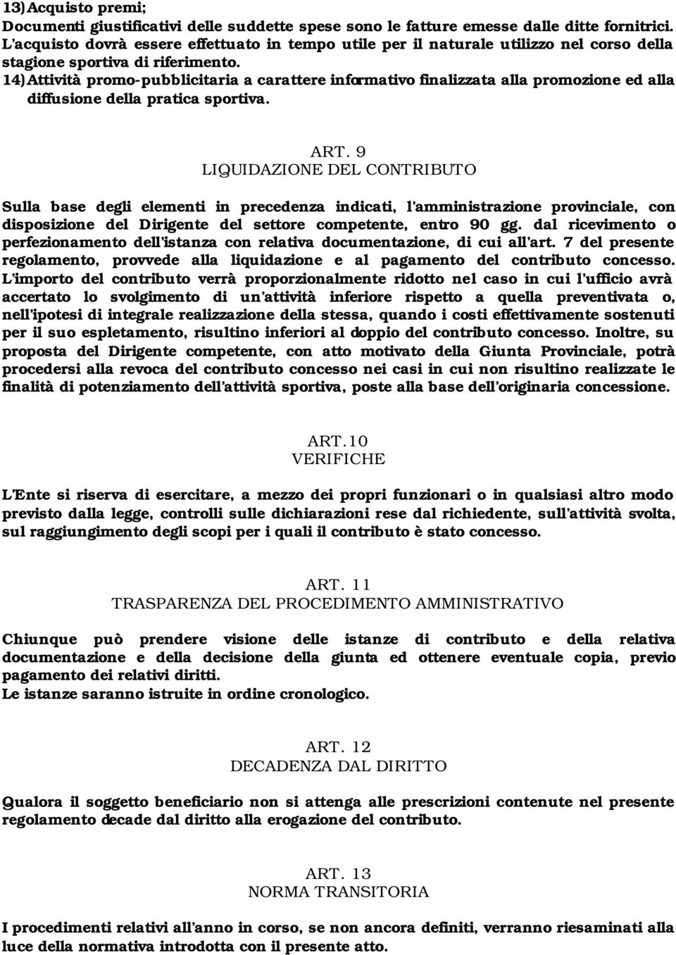 14) Attività promo-pubblicitaria a carattere informativo finalizzata alla promozione ed alla diffusione della pratica sportiva. ART.