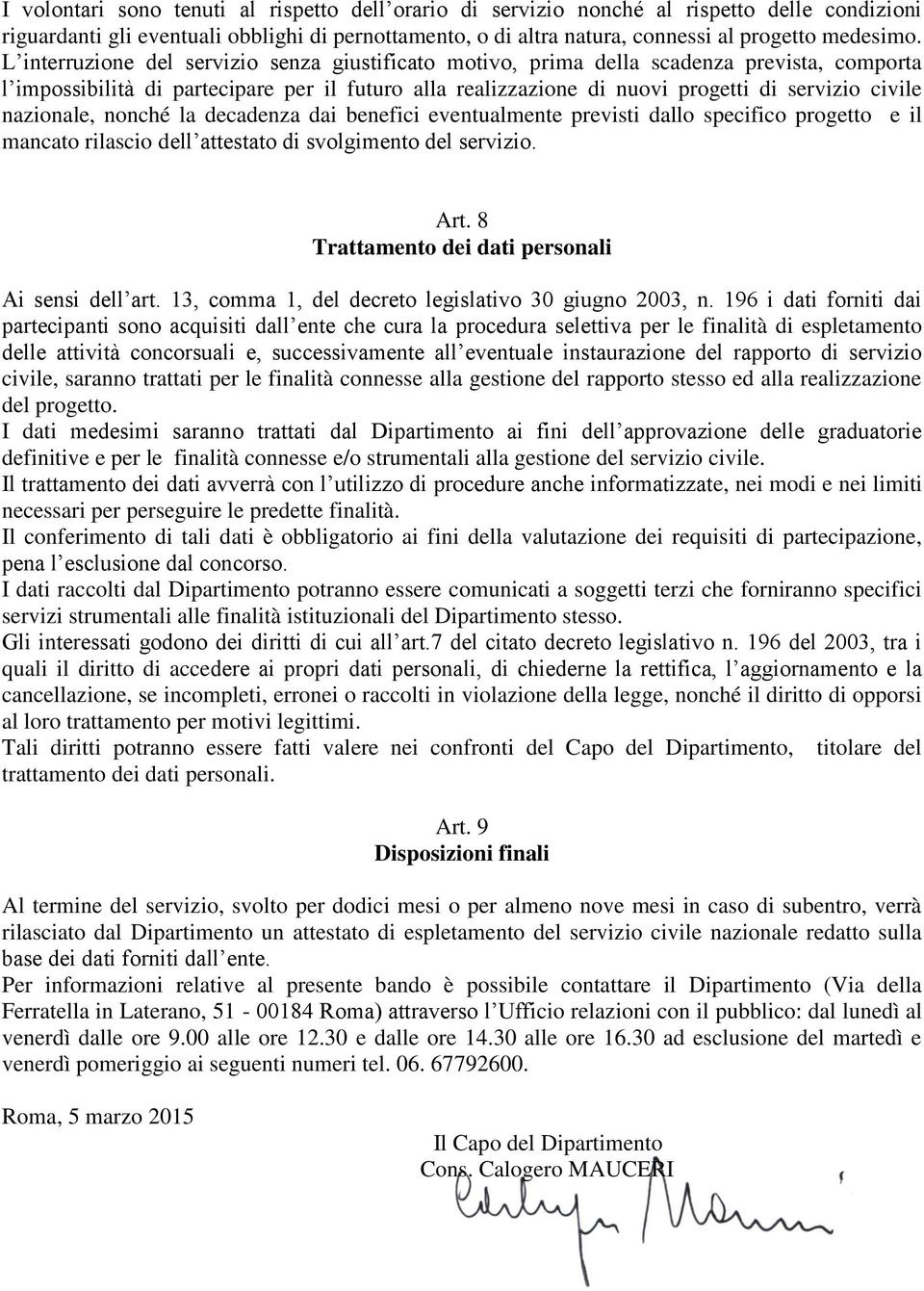 nazionale, nonché la decadenza dai benefici eventualmente previsti dallo specifico progetto e il mancato rilascio dell attestato di svolgimento del servizio. Art.