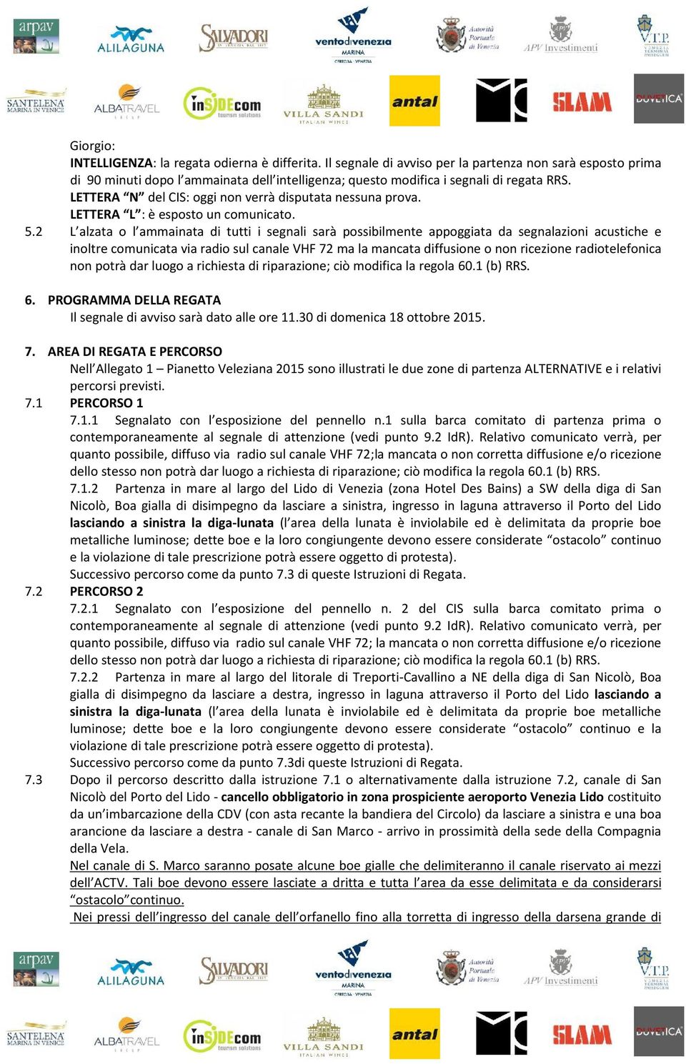 LETTERA N del CIS: oggi non verrà disputata nessuna prova. LETTERA L : è esposto un comunicato. 5.