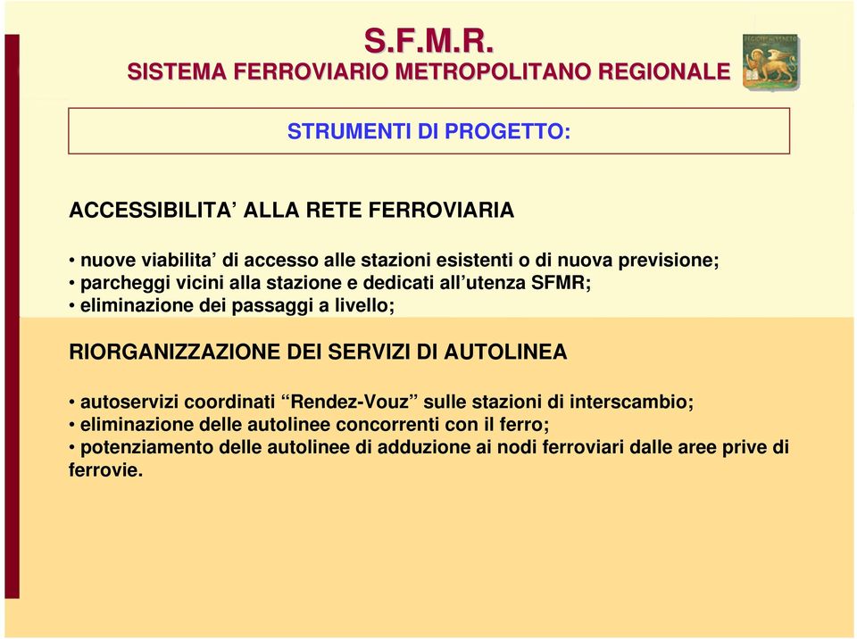 RIORGANIZZAZIONE DEI SERVIZI DI AUTOLINEA autoservizi coordinati Rendez-Vouz sulle stazioni di interscambio; eliminazione