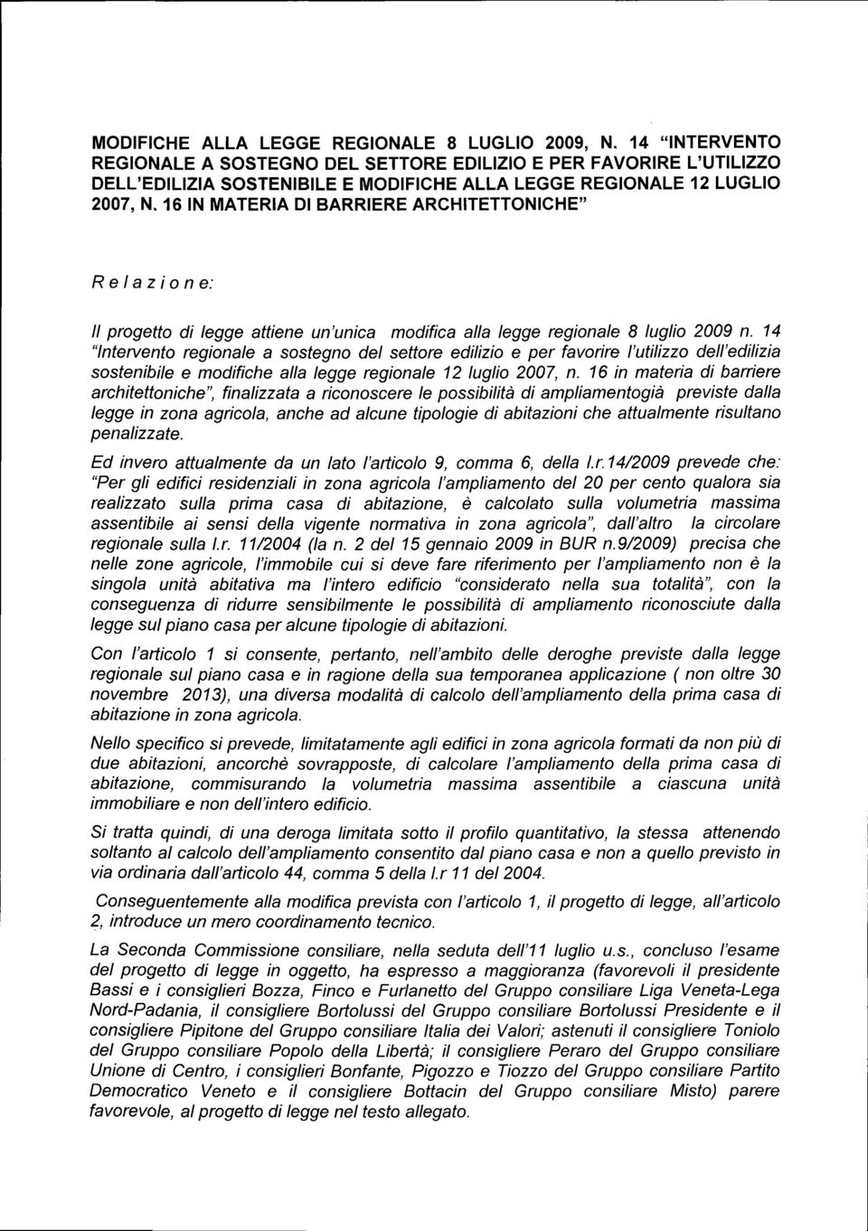 16 IN MATERIA DI BARRIERE ARCHITETTONICHE" Relazione: Il progetto di legge attiene un'unica modifica alla legge regionale 8 luglio 2009 n.