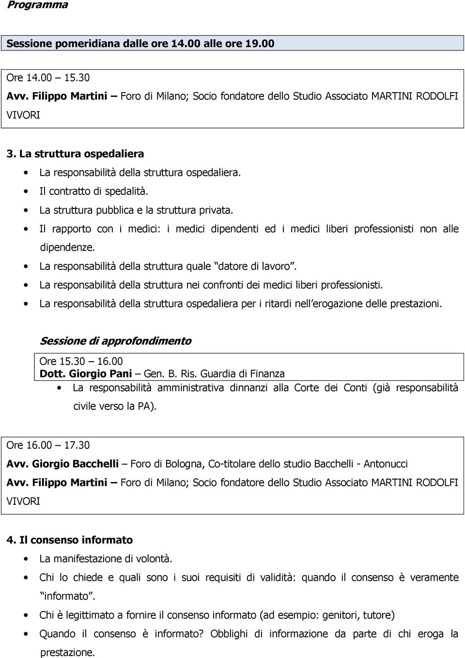 Il rapporto con i medici: i medici dipendenti ed i medici liberi professionisti non alle dipendenze. La responsabilità della struttura quale datore di lavoro.