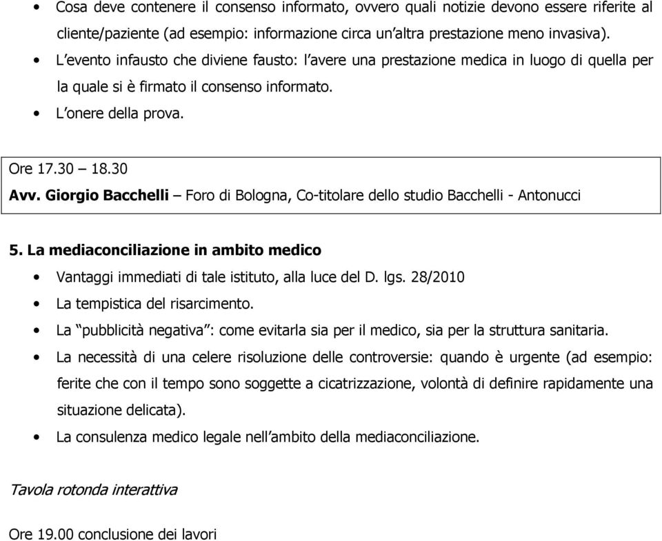 Giorgio Bacchelli Foro di Bologna, Co-titolare dello studio Bacchelli - Antonucci 5. La mediaconciliazione in ambito medico Vantaggi immediati di tale istituto, alla luce del D. lgs.