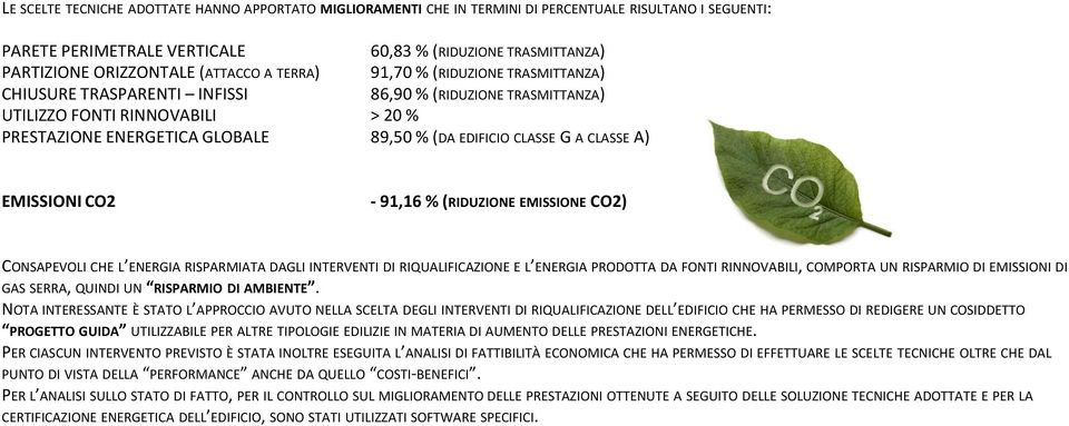 CLASSE G A CLASSE A) EMISSIONI CO2-91,16 % (RIDUZIONE EMISSIONE CO2) CONSAPEVOLI CHE L ENERGIA RISPARMIATA DAGLI INTERVENTI DI RIQUALIFICAZIONE E L ENERGIA PRODOTTA DA FONTI RINNOVABILI, COMPORTA UN