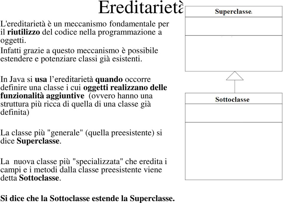 Infatti grazie a questo meccanismo è possibile estendere e potenziare classi già esistenti.