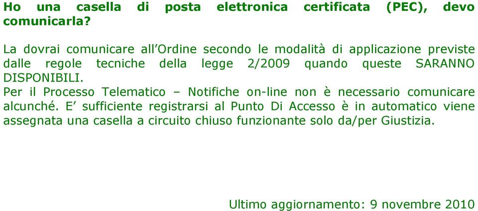 quando queste SARANNO DISPONIBILI. Per il Processo Telematico Notifiche on-line non è necessario comunicare alcunché.