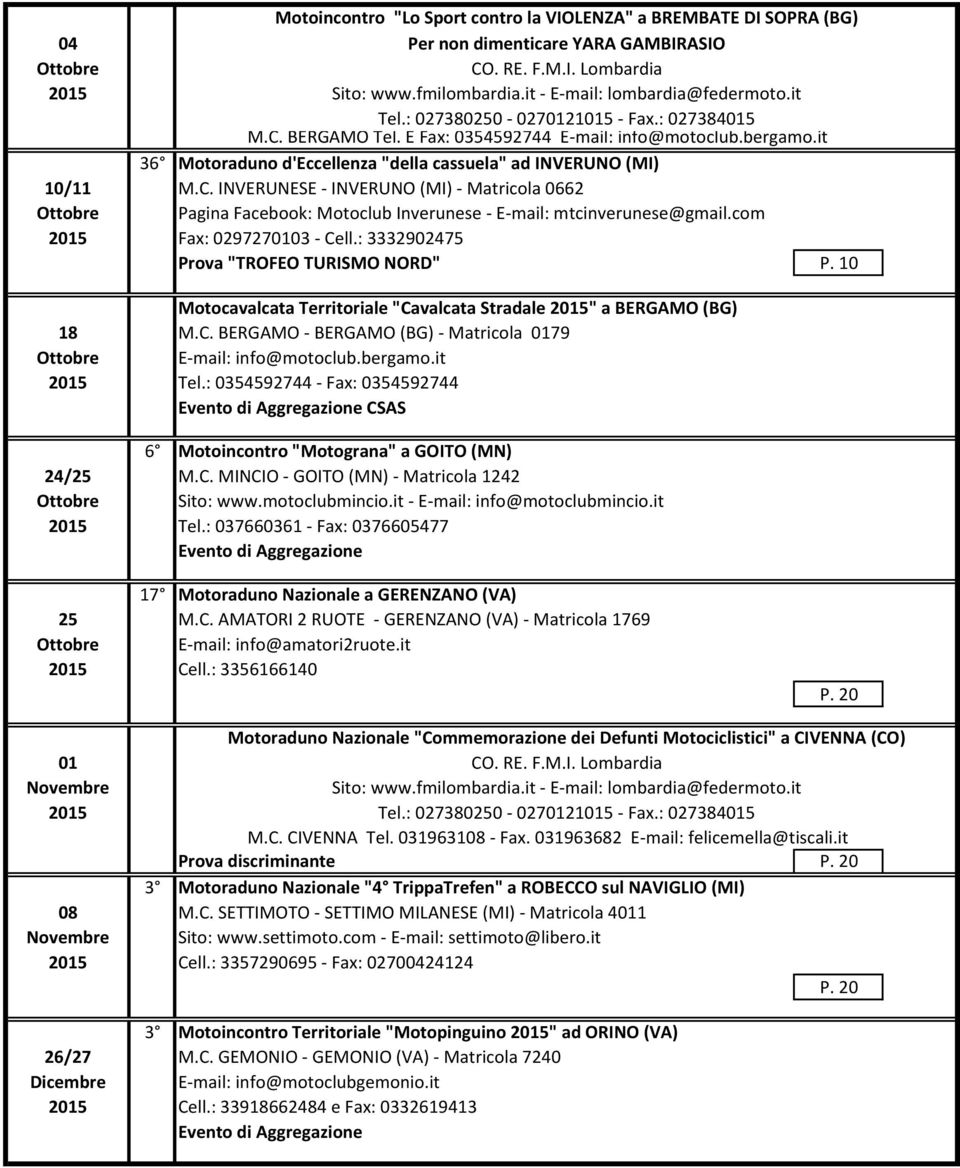 it 36 Motoraduno d'eccellenza "della cassuela" ad INVERUNO (MI) 10/11 M.C. INVERUNESE - INVERUNO (MI) - Matricola 0662 Ottobre Pagina Facebook: Motoclub Inverunese - E-mail: mtcinverunese@gmail.