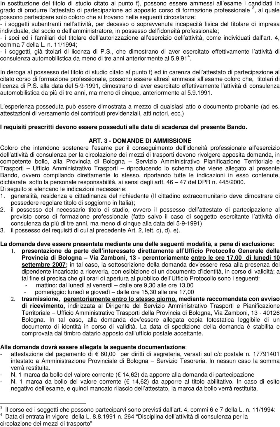 individuale, del socio o dell amministratore, in possesso dell idoneità professionale; - i soci ed i familiari del titolare dell autorizzazione all esercizio dell attività, come individuati dall art.