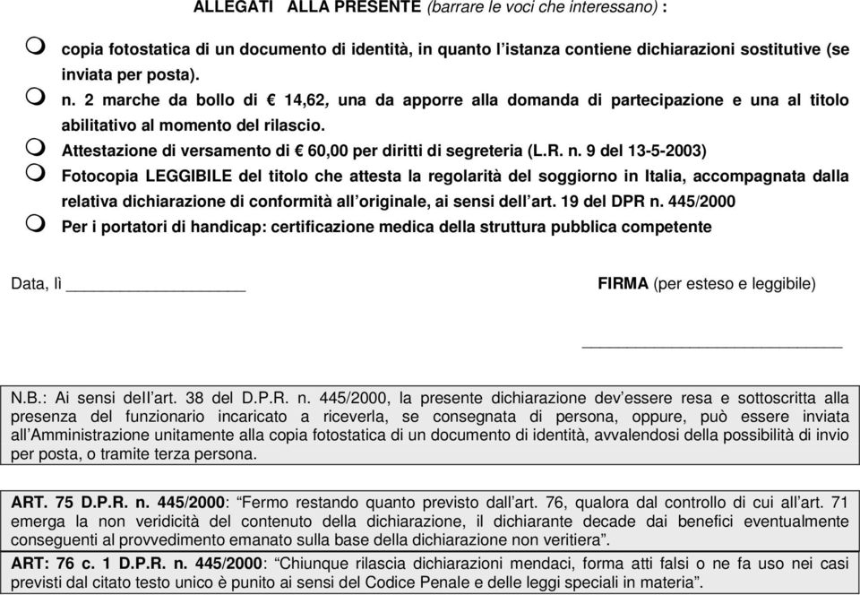 9 del 13-5-2003) Fotocopia LEGGIBILE del titolo che attesta la regolarità del soggiorno in Italia, accompagnata dalla relativa dichiarazione di conformità all originale, ai sensi dell art.