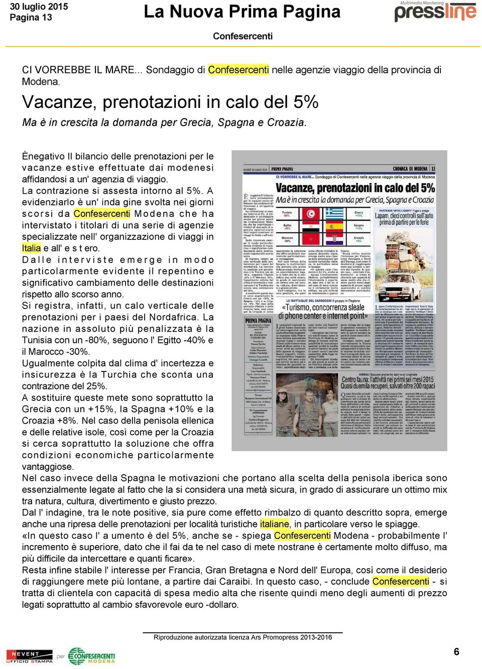 Ènegativo Il bilancio delle prenotazioni per le vacanze estive effettuate dai modenesi affidandosi a un' agenzia di viaggio. La contrazione si assesta intorno al 5%.