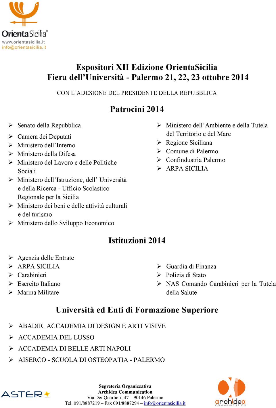 per la Sicilia Ø Ministero dei beni e delle attività culturali e del turismo Ø Ministero dello Sviluppo Economico Ø Ministero dell Ambiente e della Tutela del Territorio e del Mare Ø Regione