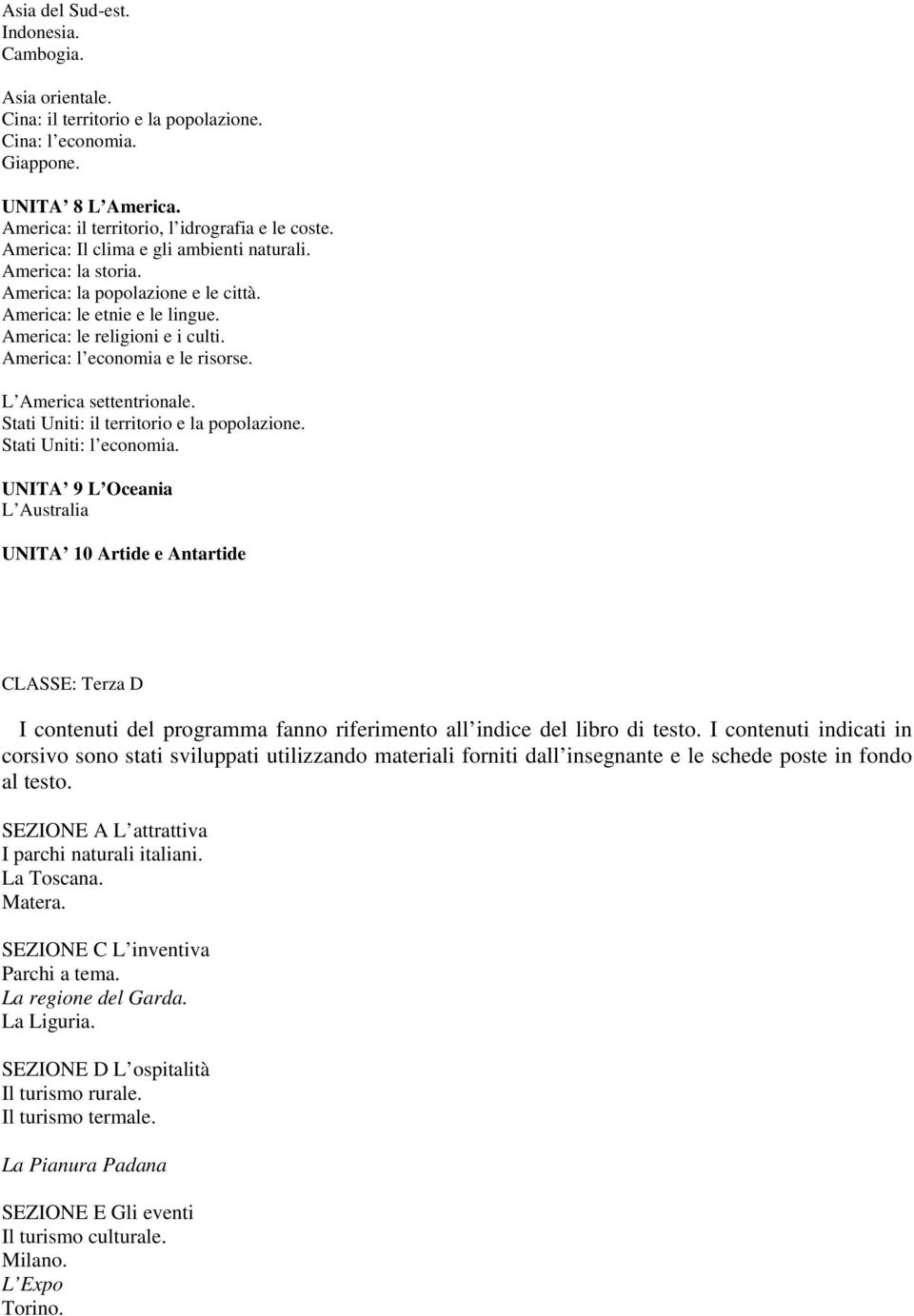 L America settentrionale. Stati Uniti: il territorio e la popolazione. Stati Uniti: l economia.