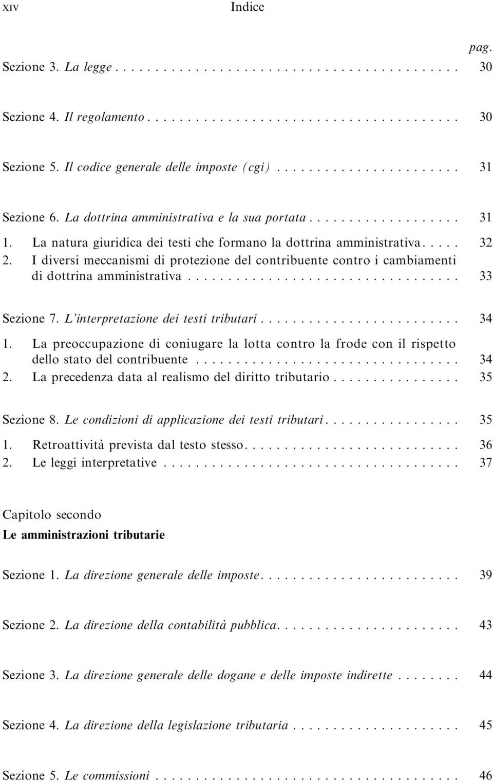 L interpretazione dei testi tributari... 34 1. La preoccupazione di coniugare la lotta contro la frode con il rispetto dellostatodelcontribuente... 34 2.