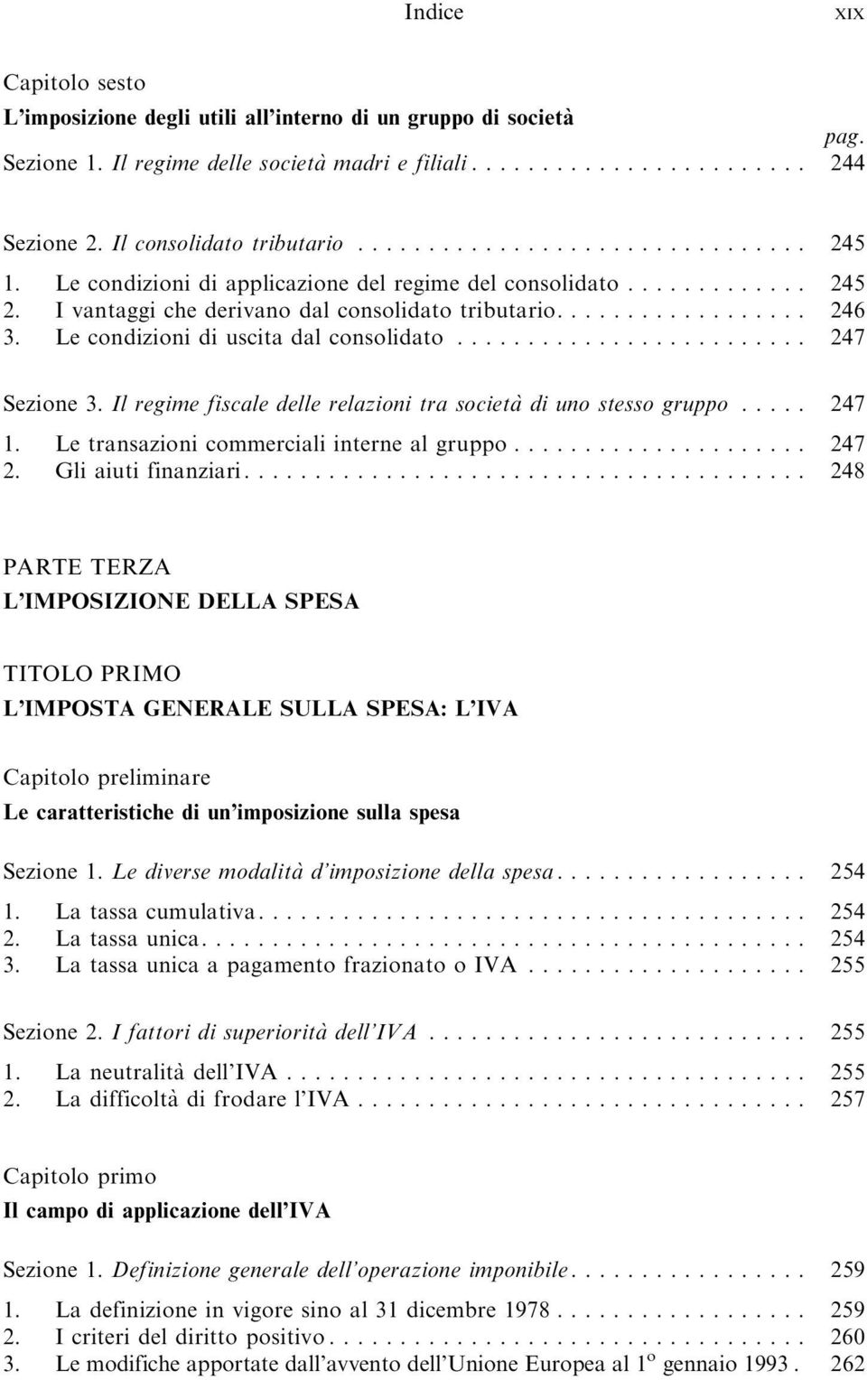 Il regime fiscale delle relazioni tra societa` di uno stesso gruppo... 247 1. Letransazionicommercialiinternealgruppo... 247 2. Gliaiutifinanziari.