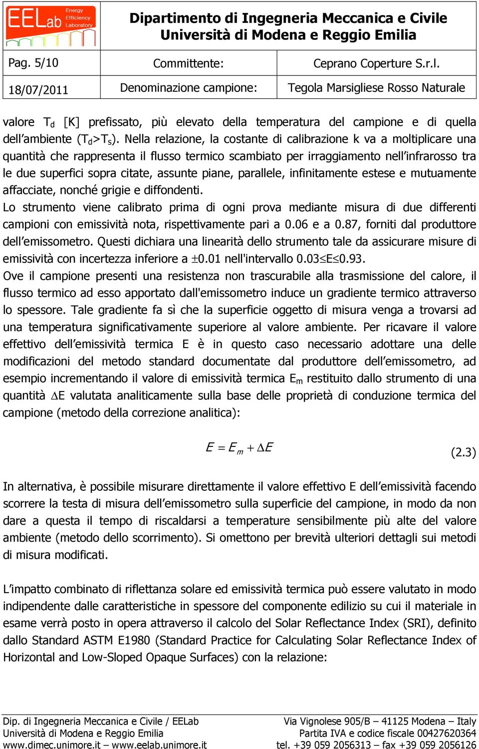 piane, parallele, infinitamente estese e mutuamente affacciate, nonché grigie e diffondenti.