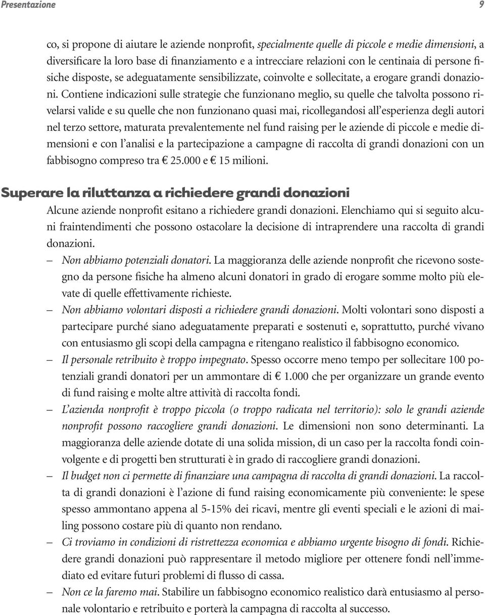 Contiene indicazioni sulle strategie che funzionano meglio, su quelle che talvolta possono rivelarsi valide e su quelle che non funzionano quasi mai, ricollegandosi all esperienza degli autori nel