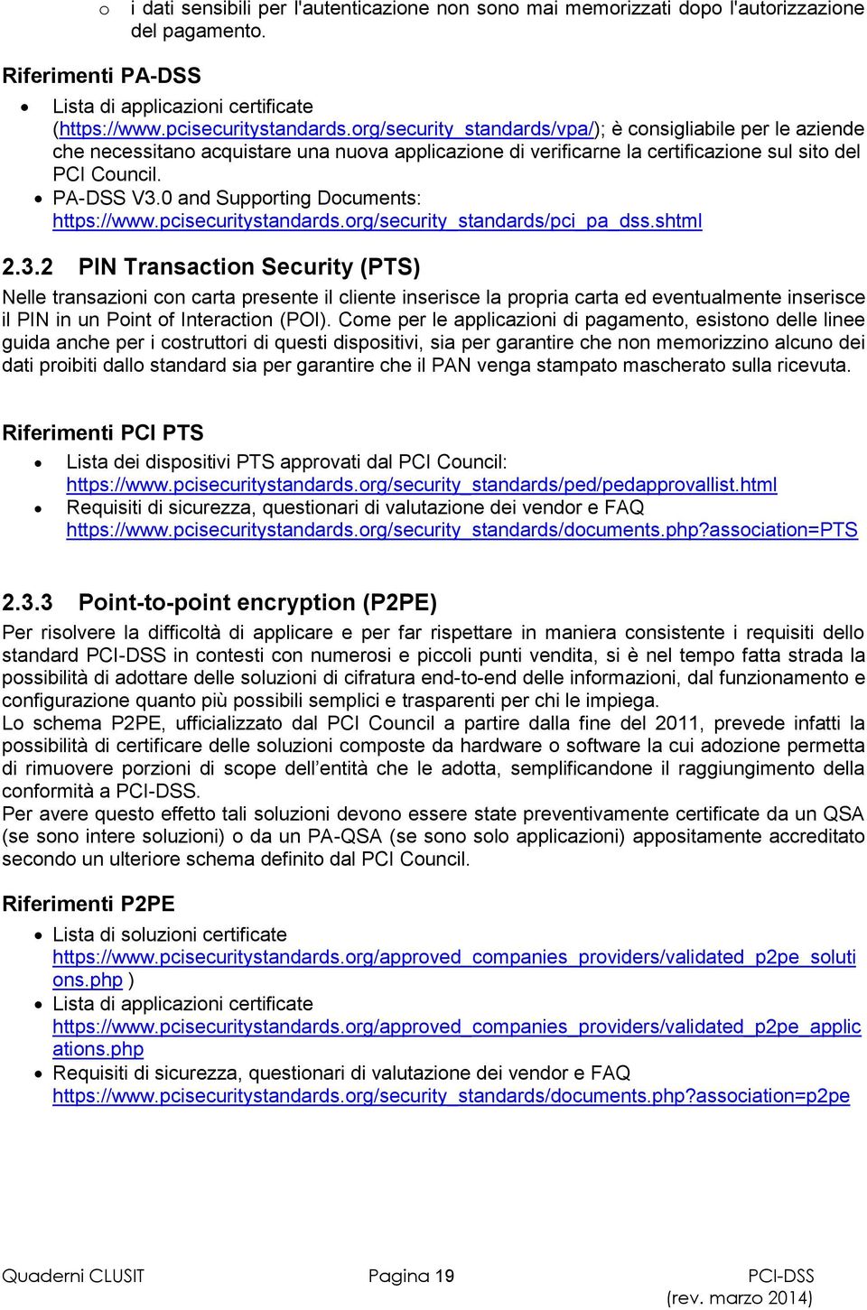 0 and Supporting Documents: https://www.pcisecuritystandards.org/security_standards/pci_pa_dss.shtml 2.3.