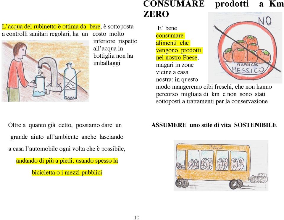 che non hanno percorso migliaia di km e non sono stati sottoposti a trattamenti per la conservazione Oltre a quanto già detto, possiamo dare un grande aiuto all ambiente