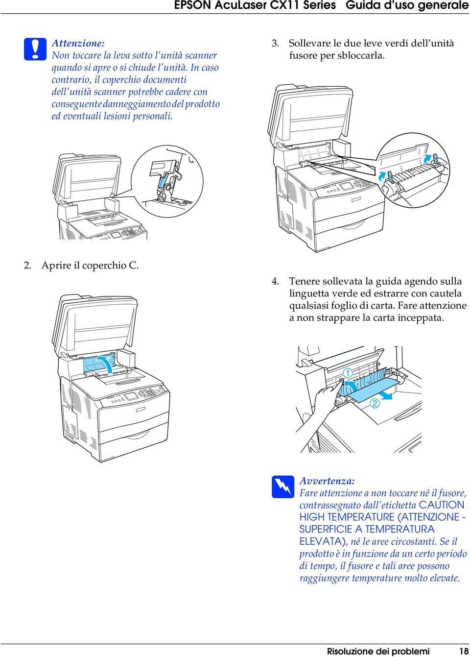 Sollevare le due leve verdi dell unità fusore per sbloccarla. 2. Aprire il coperchio C. 4. Tenere sollevata la guida agendo sulla linguetta verde ed estrarre con cautela qualsiasi foglio di carta.